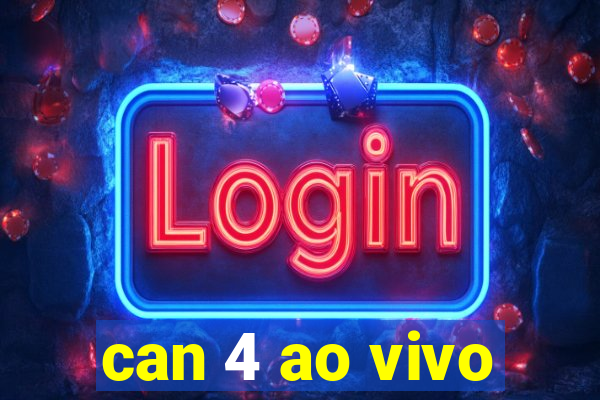 can 4 ao vivo