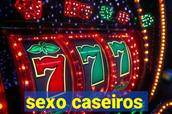 sexo caseiros