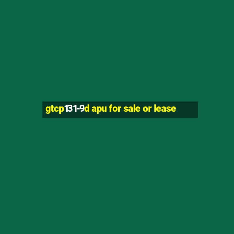 gtcp131-9d apu for sale or lease