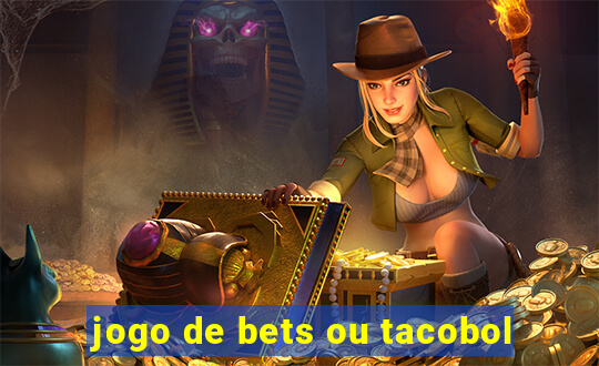 jogo de bets ou tacobol