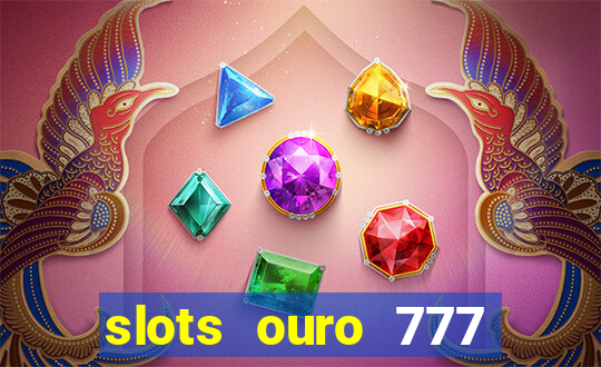 slots ouro 777 play store