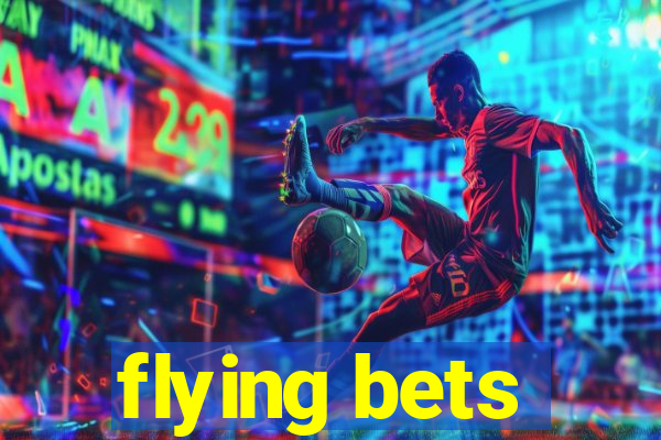 flying bets