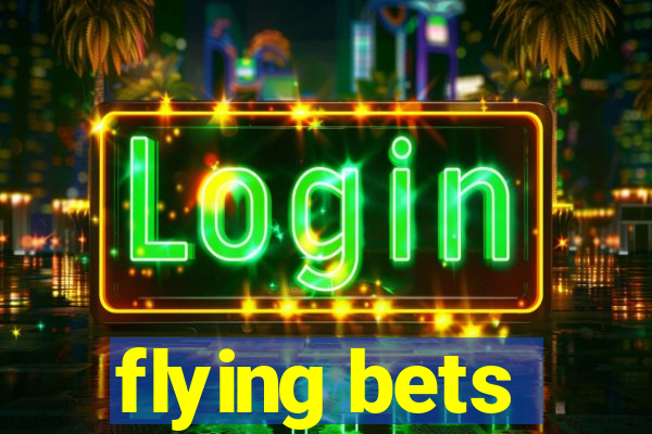 flying bets