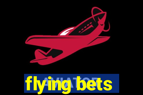 flying bets