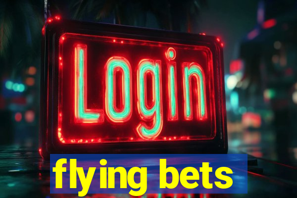 flying bets