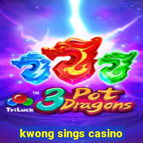 kwong sings casino