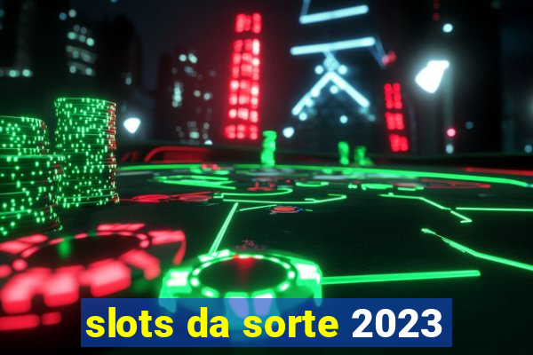 slots da sorte 2023