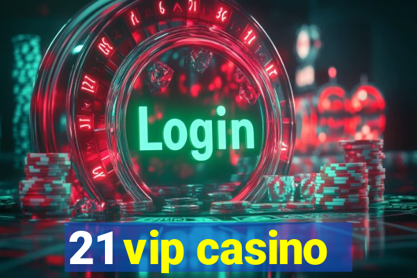 21 vip casino