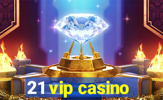 21 vip casino