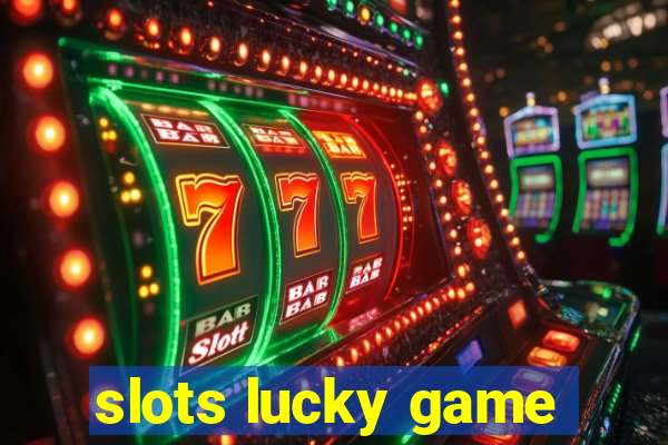 slots lucky game