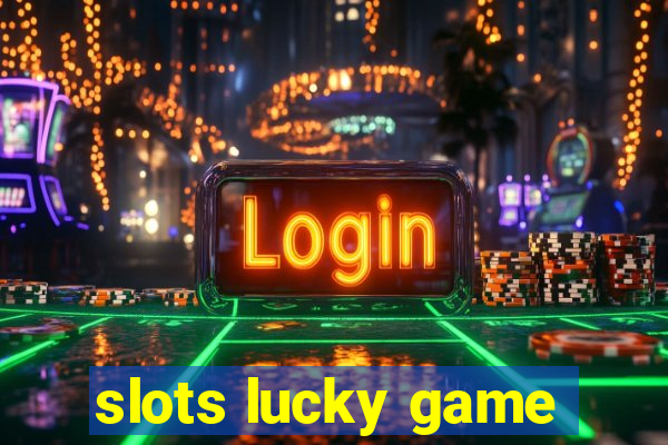 slots lucky game