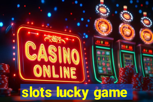 slots lucky game