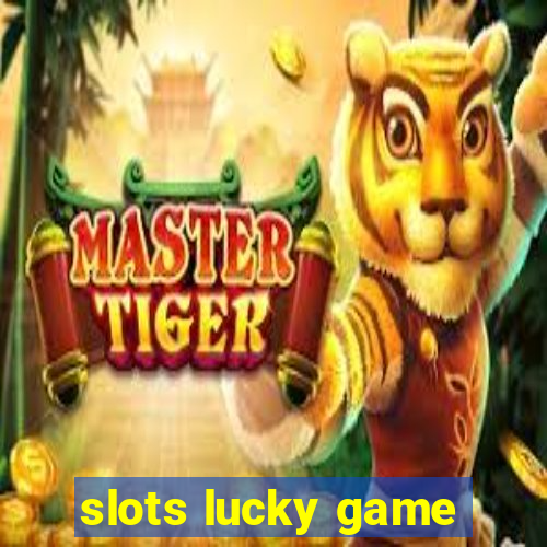 slots lucky game