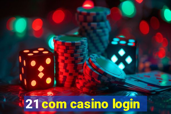 21 com casino login