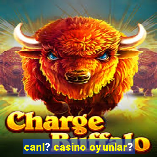 canl? casino oyunlar?