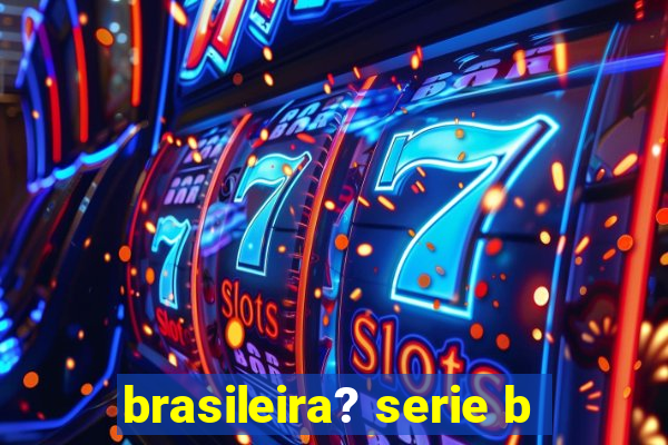 brasileira? serie b