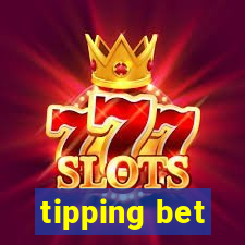 tipping bet