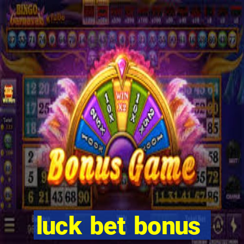 luck bet bonus