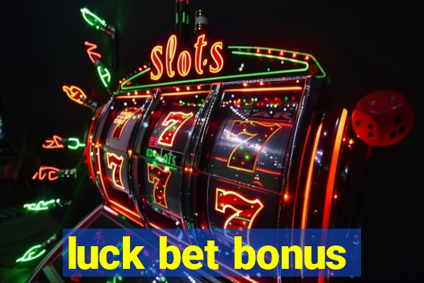 luck bet bonus