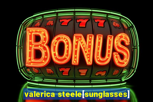 valerica steele[sunglasses]