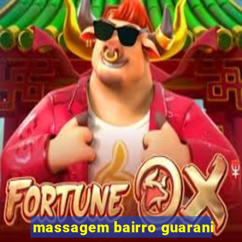 massagem bairro guarani