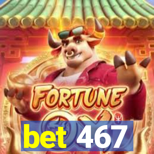 bet 467