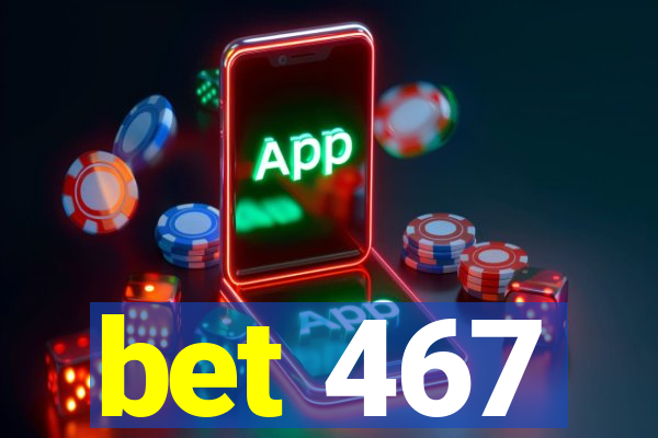 bet 467