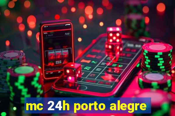 mc 24h porto alegre