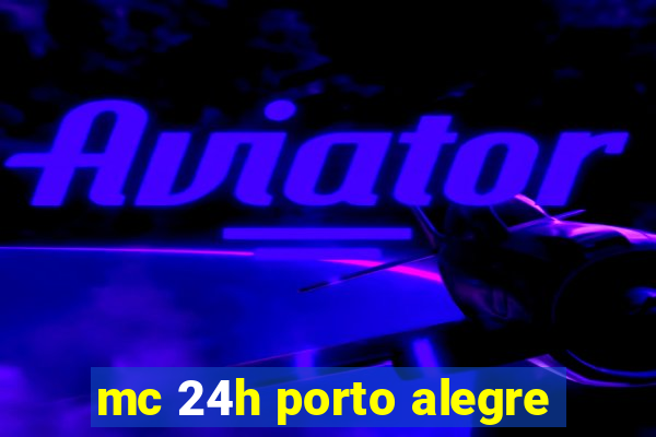 mc 24h porto alegre