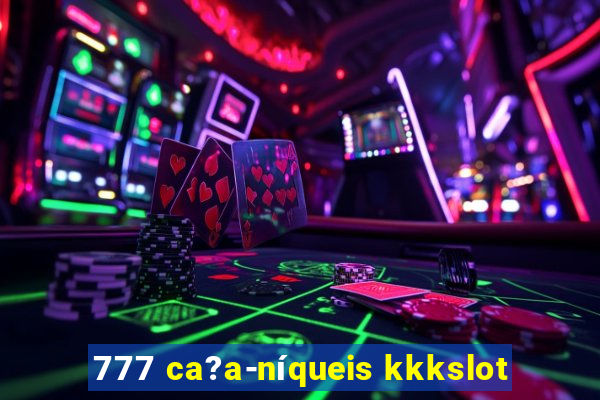 777 ca?a-níqueis kkkslot