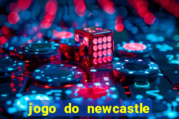 jogo do newcastle ao vivo