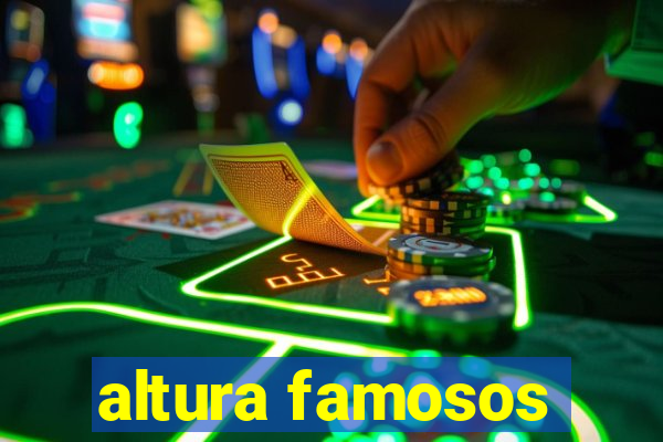 altura famosos