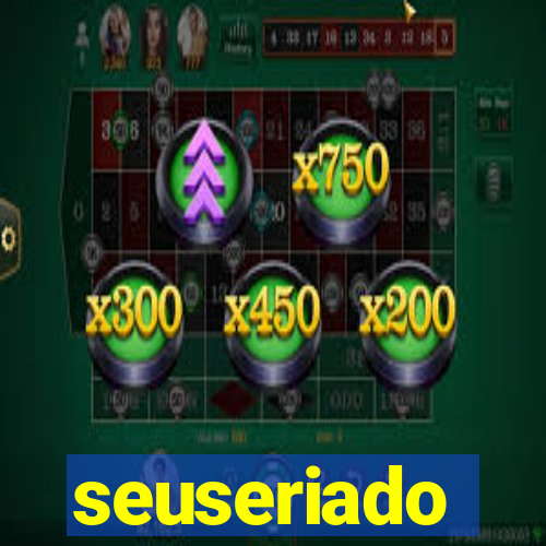 seuseriado