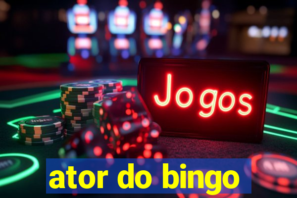 ator do bingo