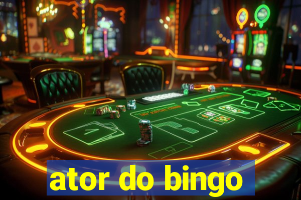 ator do bingo