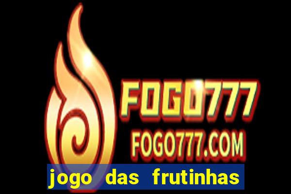 jogo das frutinhas que ganha dinheiro