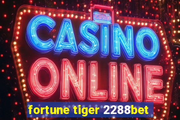 fortune tiger 2288bet