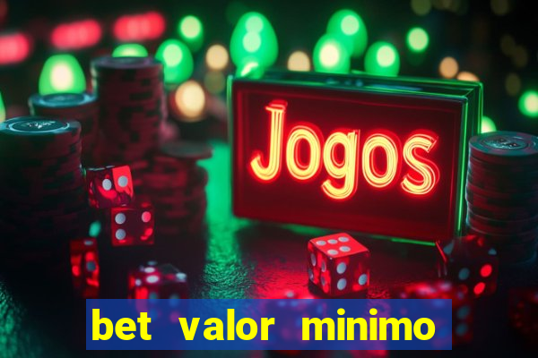 bet valor minimo de deposito