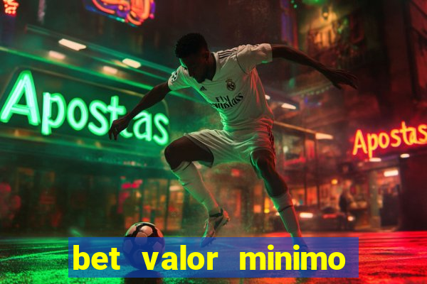 bet valor minimo de deposito