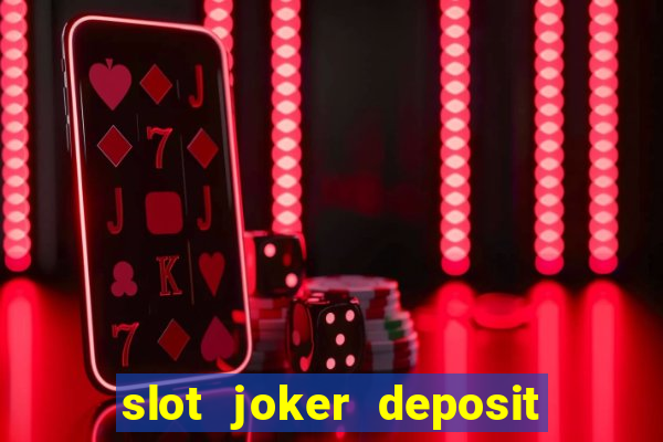 slot joker deposit pulsa tanpa potongan