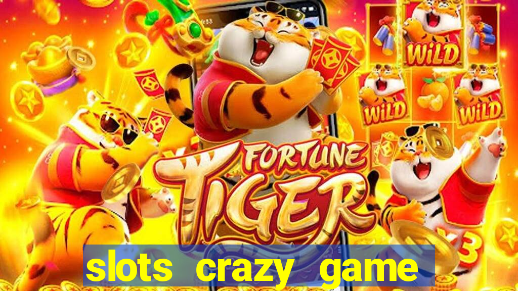 slots crazy game paga mesmo