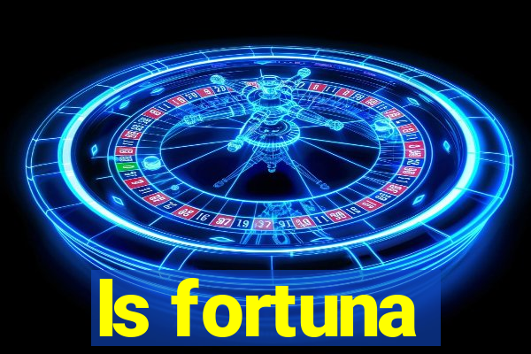 ls fortuna