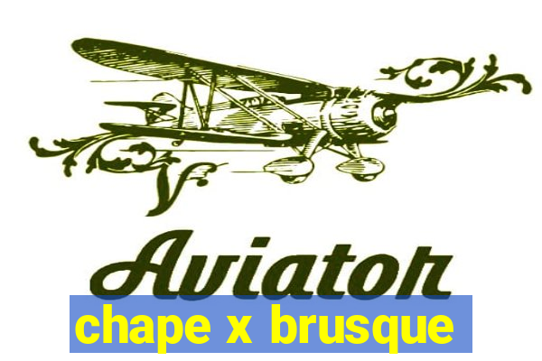 chape x brusque