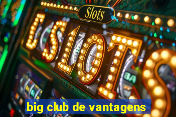 big club de vantagens