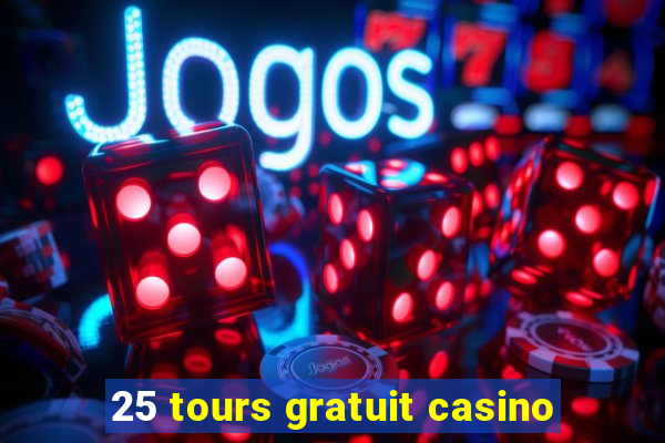 25 tours gratuit casino