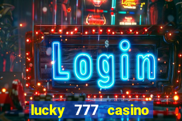 lucky 777 casino real money