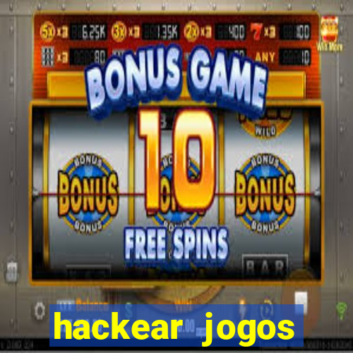 hackear jogos dinheiro infinito