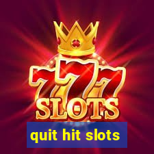 quit hit slots