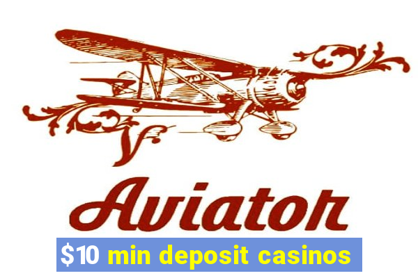 $10 min deposit casinos