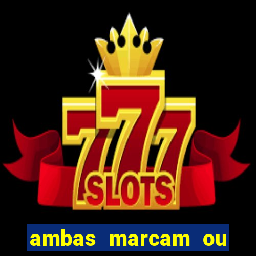 ambas marcam ou mais de 2.5 bet365